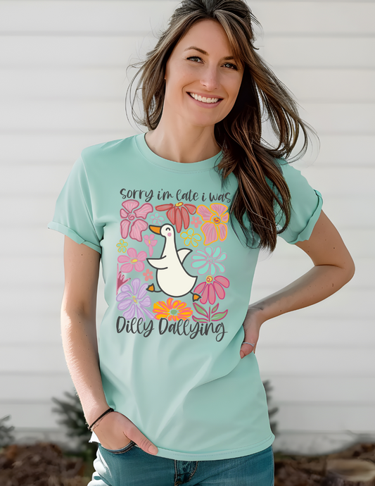Sorry I'm Late I was Dilly Dallying shirt
