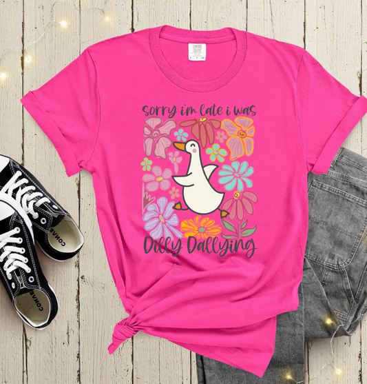 Sorry I'm Late I was Dilly Dallying shirt