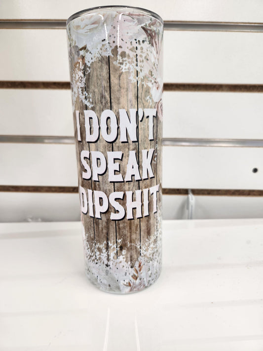 20oz I Don't Speak Dipshit Tumbler